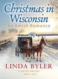 Christmas in Wisconsin: An Amish Romance by Linda Byler