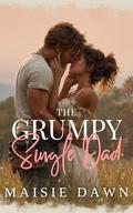The Grumpy Single Dad: A Small-Town Enemies to Lovers Romance by Maisie Dawn
