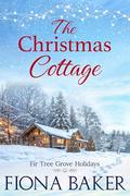 The Christmas Cottage (Fir Tree Grove Holidays #1) by Fiona Baker