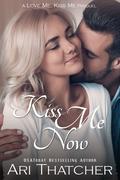 Kiss Me Now by Ari Thatcher