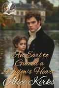 An Earl to Guard a Widow's Heart: A Historical Regency Romance Novel by Alice Kirks