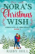 Nora's Christmas Wish (Christmas in Birchdale #1) by Ruby Hill