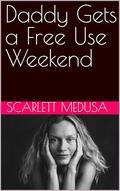 Daddy Gets a Free Use Weekend (The Pain Slut Finds a Daddy #23) by Scarlett Medusa