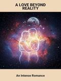 A Love Beyond Reality: An Intense Romance by Sandy Sullivan
