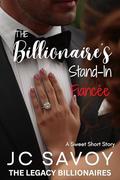 The Billionaire's Stand-In Fiancée: A Sweet Short Story (The Legacy Billionaires #1) by JC Savoy