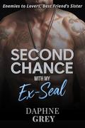 Second Chance with my Ex-Navy Seal: Enemies to Friends, Best friends sister by Daphne Grey