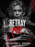 Betray Me: A Dark College Bully Romance (Devastation Game #2) by Vivienne L. Thorn