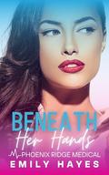 Beneath Her Hands: An Enemies to Lovers Lesbian/Sapphic Medical Romance between Surgeons (Phoenix Ridge Medical #7) by Emily Hayes