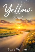 Yellow Roses: A Friends-to-More Road Trip Romance (Love in Color #3) by Suzie Waltner