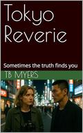 Tokyo Reverie: Sometimes the truth finds you (The Many Local Mysteries #12) by TB Myers