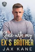 Stuck with my Ex's Brother: A Forced Proximity Romantic Suspense (Sierra Bravo Security #3) by Jax Kane