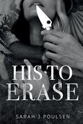 His To Erase by Sarah J. Poulsen