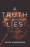 A Truth That Whispers Lies: A Wild Dandelion Story by Joyce Harrington