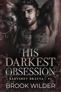 His Darkest Obsession (Baryshev Bratva #1) by Brook Wilder