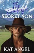 The Cowboy's Secret Son: A Second Chance Small Town Romance by Kat Angel