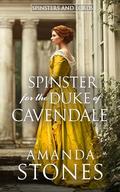 A Spinster for the Duke of Cavendale: A Historical Regency Romance Novel (Spinsters and Lords #1) by Amanda Stones
