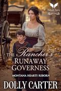 The Rancher’s Runaway Governess: A Western Historical Romance Book (Montana Hearts Reborn #1) by Dolly Carter