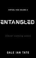 ENTANGLED: A Twisted Survival Horror MM Romance (Virtual Vice #2) by Gale Ian Tate