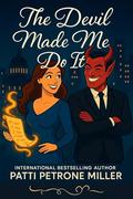 THE DEVIL MADE ME DO IT: A FUNNY PARANORMAL ROMANTIC COMEDY WITH THE ACTUAL DEVIL by Patti Petrone Miller