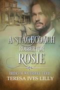 A Stagecoach Robber for Rosie by Teresa Ives Lilly