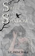 Safe in Shadow by S.C. Principale