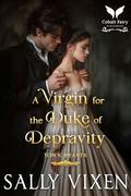 A Virgin for the Duke of Depravity: A Historical Regency Romance Novel (Ton's Beasts #2) by Sally Vixen