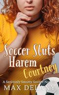 Soccer Sluts Harem - Courtney: A Seriously Smutty Soccer Novella by Max Delany