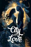 City of Love: A Fantasy Romance Novel by L.M. Strauss