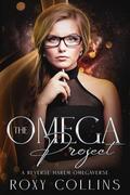 The Omega Project: A Reverse Harem Omegaverse by Roxy Collins