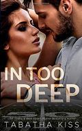 In Too Deep by Tabatha Kiss