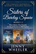 Sisters Of Barclay Square : The Complete Historical Mystery And Romance Trilogy (Books #1-3) by Jenny Wheeler