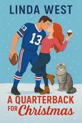 A Quarterback for Christmas - He needed healing. She had the recipe for love. : A handsome quarterback, a magical baker and a talking cat. This Christmas, the games not over yet. by Linda West