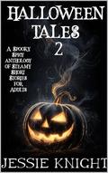 Halloween Tales 2: A Spooky Spicy Anthology of Steamy Short Stories for Adults by Jessie Knight