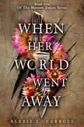 When Her World Went Away: Book One of The Marrow Eaters Series by Alexis L. Carroll