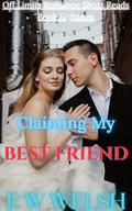 Claiming My Best Friend: A Best Friends To Lovers Romance Short Read (Off Limits Romance Short Reads #18) by E W Welsh