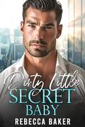 Dirty Little Secret, Baby (Baby Confessions #4) by Rebecca Baker