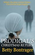The Prodigal's Christmas Return by Betty Bontrager