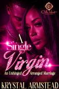 A Single Virgin: An Unhinged Arranged Marriage by Krystal Armstead