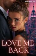 Love me back: A Billionaire Romance (Take it or leave it #1) by Nomaya Jax
