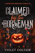 Claimed by the Horseman: A Monster Romance Novella by Violet Coltair