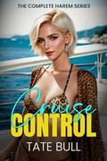 Cruise Control: The Complete Harem Series by Tate Bull