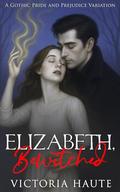 Elizabeth. Bewitched: A Gothic Pride and Prejudice Variation by Victoria Haute