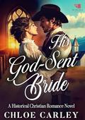His God-Sent Bride: A Christian Historical Romance Book by Chloe Carley