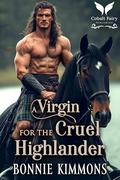 A Virgin for the Cruel Highlander: A Medieval Historical Romance Novel (Claiming their Highland Brides #1) by Bonnie Kimmons