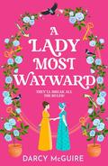 A Lady Most Wayward (The Queen's Deadly Damsels #5) by Darcy McGuire