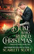 The Duke Who Ruined Christmas (Christmas Dukes #2) by Scarlett Scott