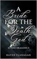 A Bride for the Death God (Divine Dragons #5) by Raven Flanagan