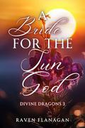 A Bride for the Sun God (Divine Dragons #3) by Raven Flanagan
