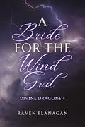 A Bride for the Wind God (Divine Dragons #4) by Raven Flanagan