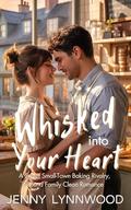 Whisked Into Your Heart: A Sweet Small-Town Baking Rivalry, Found Family Clean Romance by Jenny Lynnwood